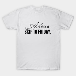 alexa, skip to friday T-Shirt